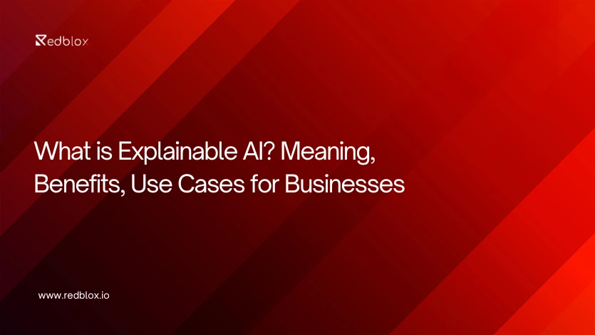 What is Explainable AI? Meaning, Benefits, Use Cases for Businesses